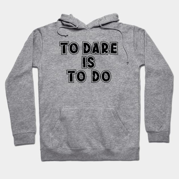 To Dare is to Do Hoodie by dewarafoni